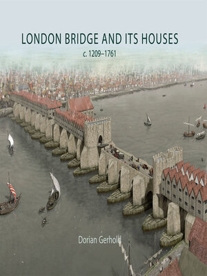 cover image of London Bridge and its Houses, c. 1209-1761